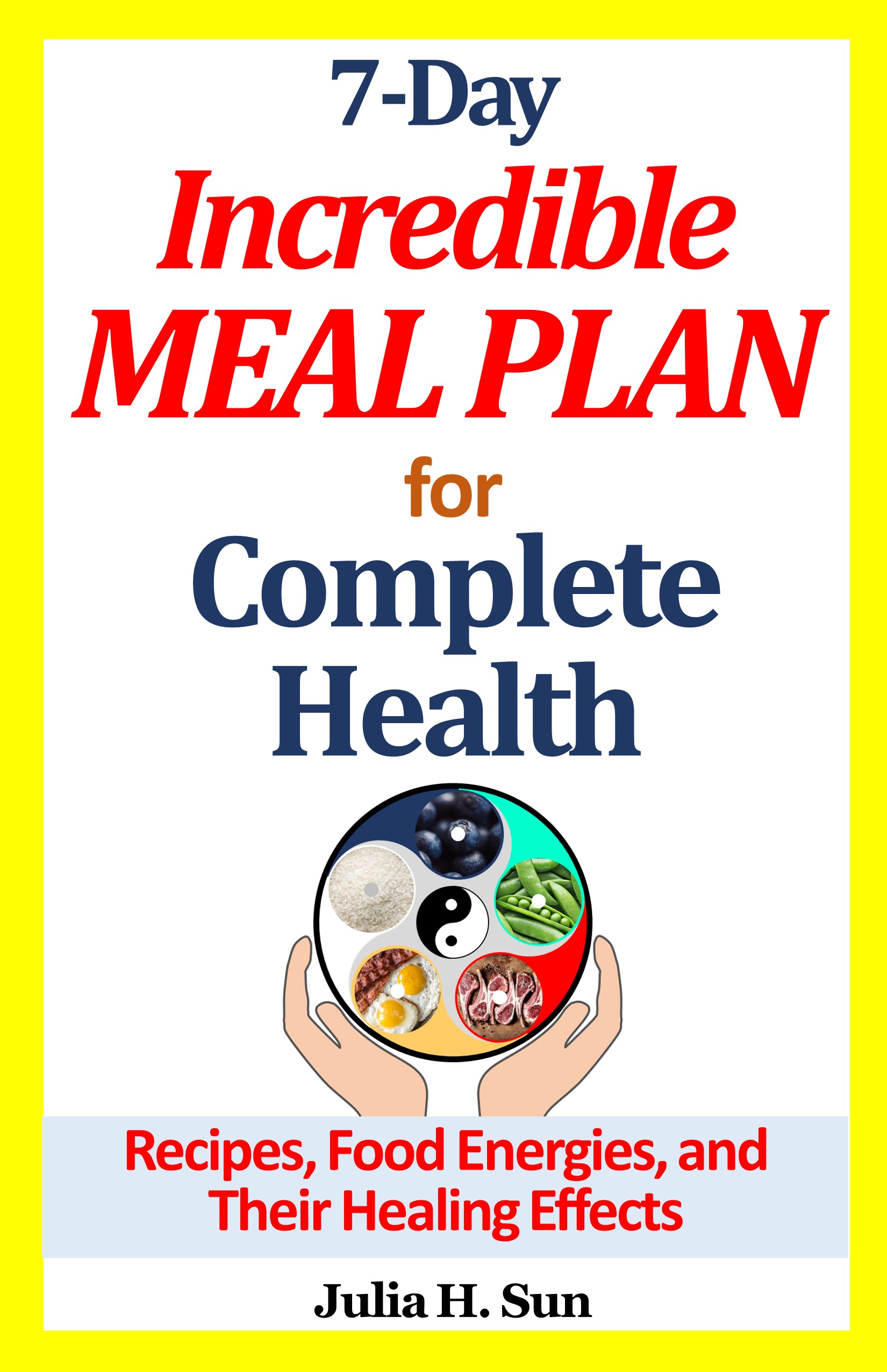 Book: 7-Day Incredible Meal Plan for Complete Health: Recipes, Food Energies, and Their Healing Effects
